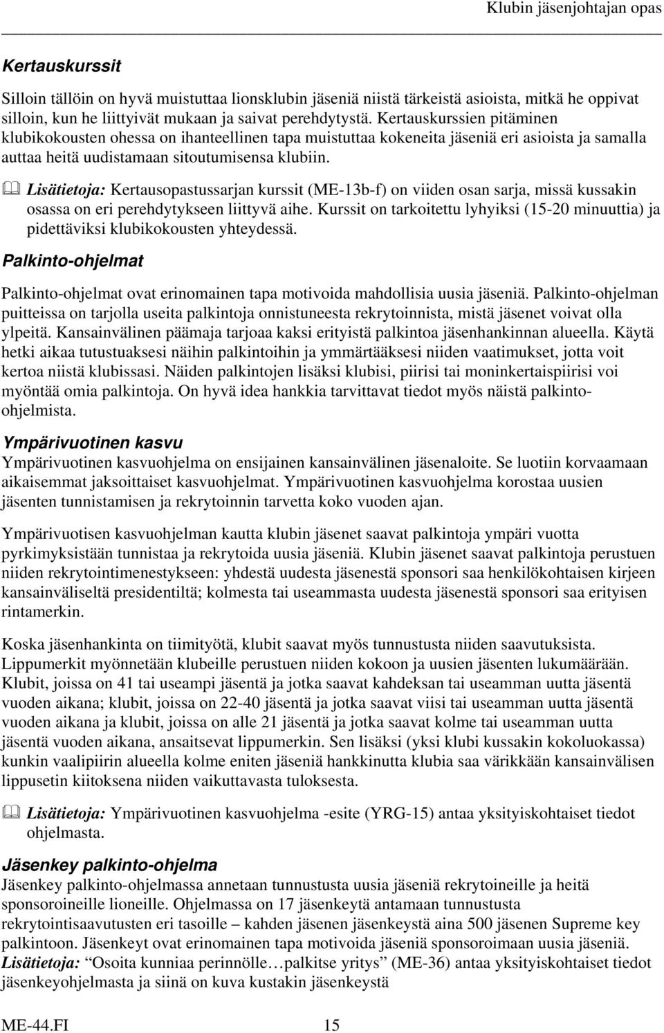 Lisätietoja: Kertausopastussarjan kurssit (ME-13b-f) on viiden osan sarja, missä kussakin osassa on eri perehdytykseen liittyvä aihe.