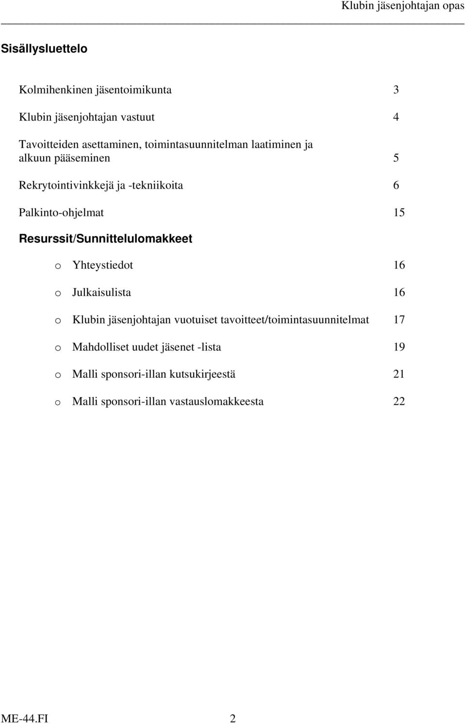 Resurssit/Sunnittelulomakkeet o Yhteystiedot 16 o Julkaisulista 16 o Klubin jäsenjohtajan vuotuiset