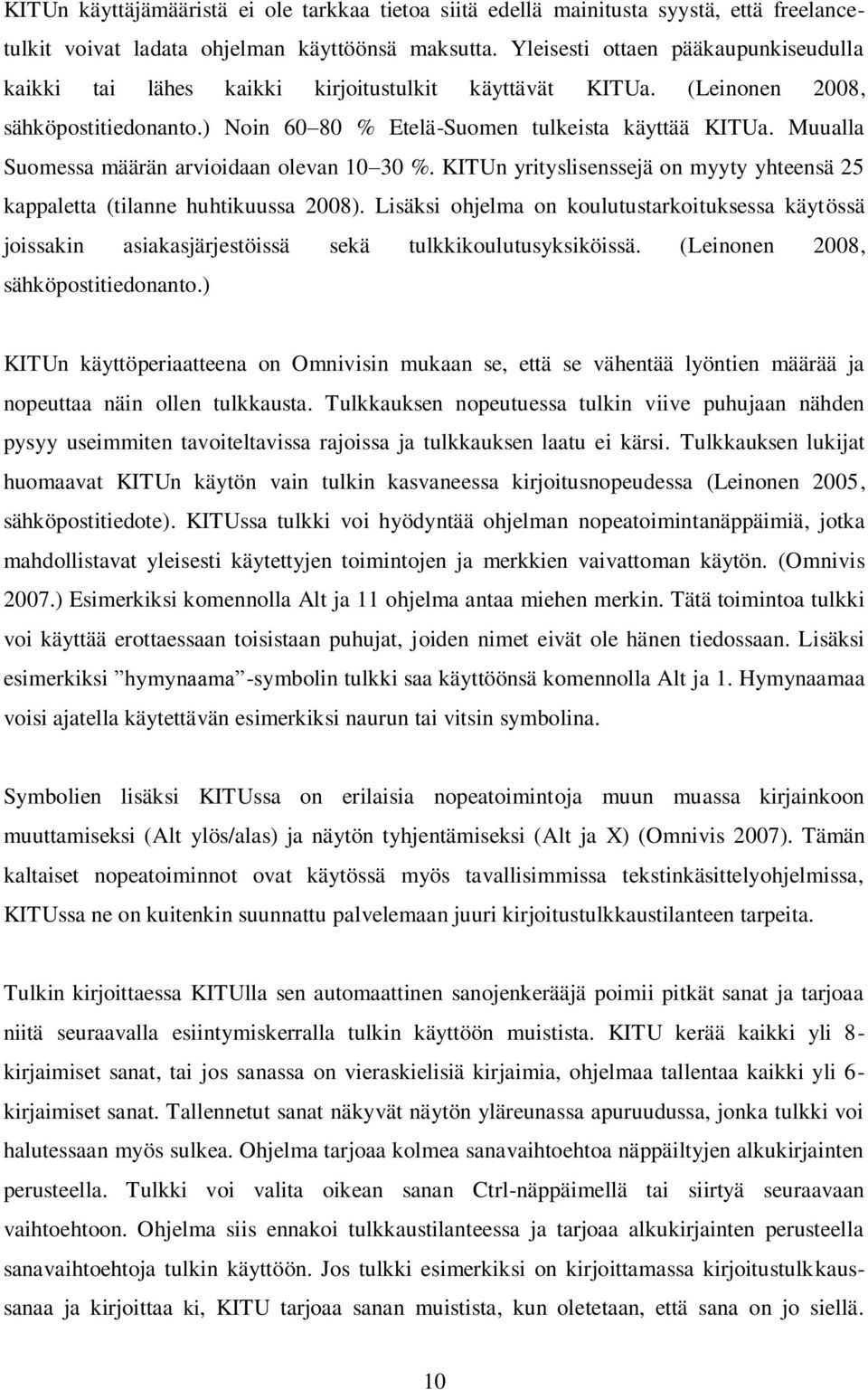 Muualla Suomessa määrän arvioidaan olevan 10 30 %. KITUn yrityslisenssejä on myyty yhteensä 25 kappaletta (tilanne huhtikuussa 2008).