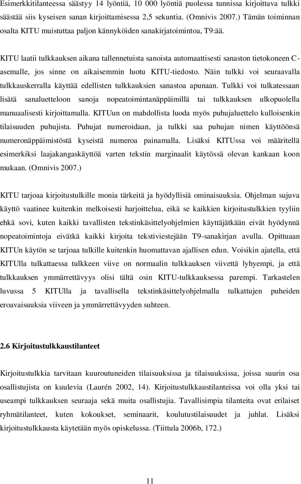 KITU laatii tulkkauksen aikana tallennetuista sanoista automaattisesti sanaston tietokoneen C- asemalle, jos sinne on aikaisemmin luotu KITU-tiedosto.