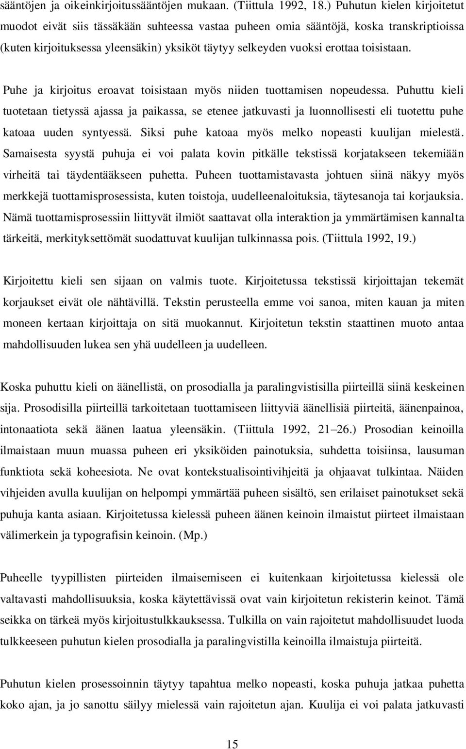 toisistaan. Puhe ja kirjoitus eroavat toisistaan myös niiden tuottamisen nopeudessa.