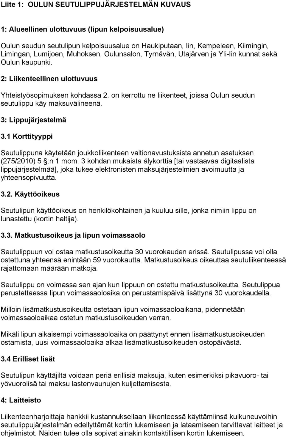 on kerrottu ne liikenteet, joissa Oulun seudun seutulippu käy maksuvälineenä. 3: Lippujärjestelmä 3.