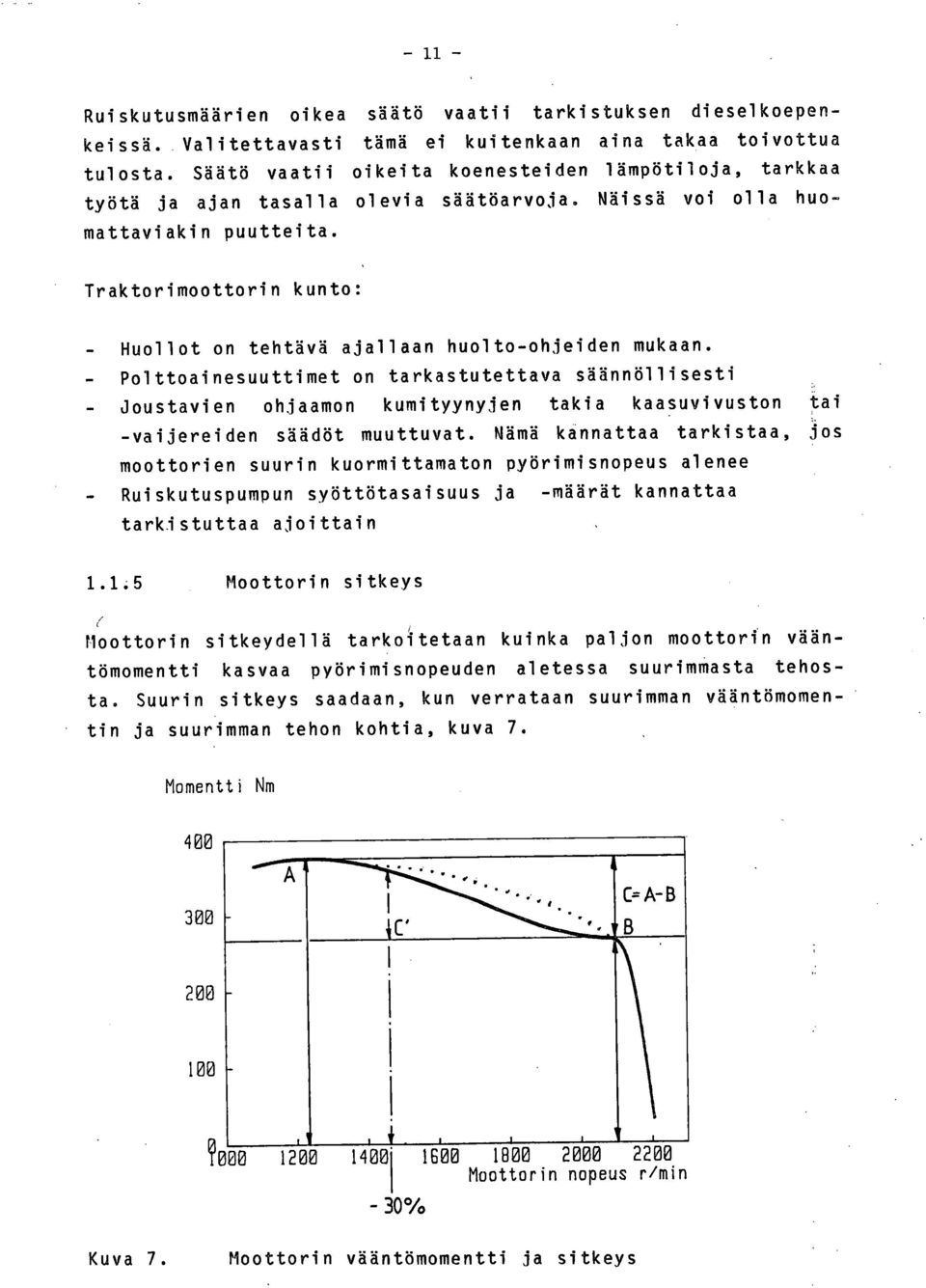 Traktorimoottorin kunto: Huollot on tehtävä ajallaan huolto-ohjeiden mukaan.