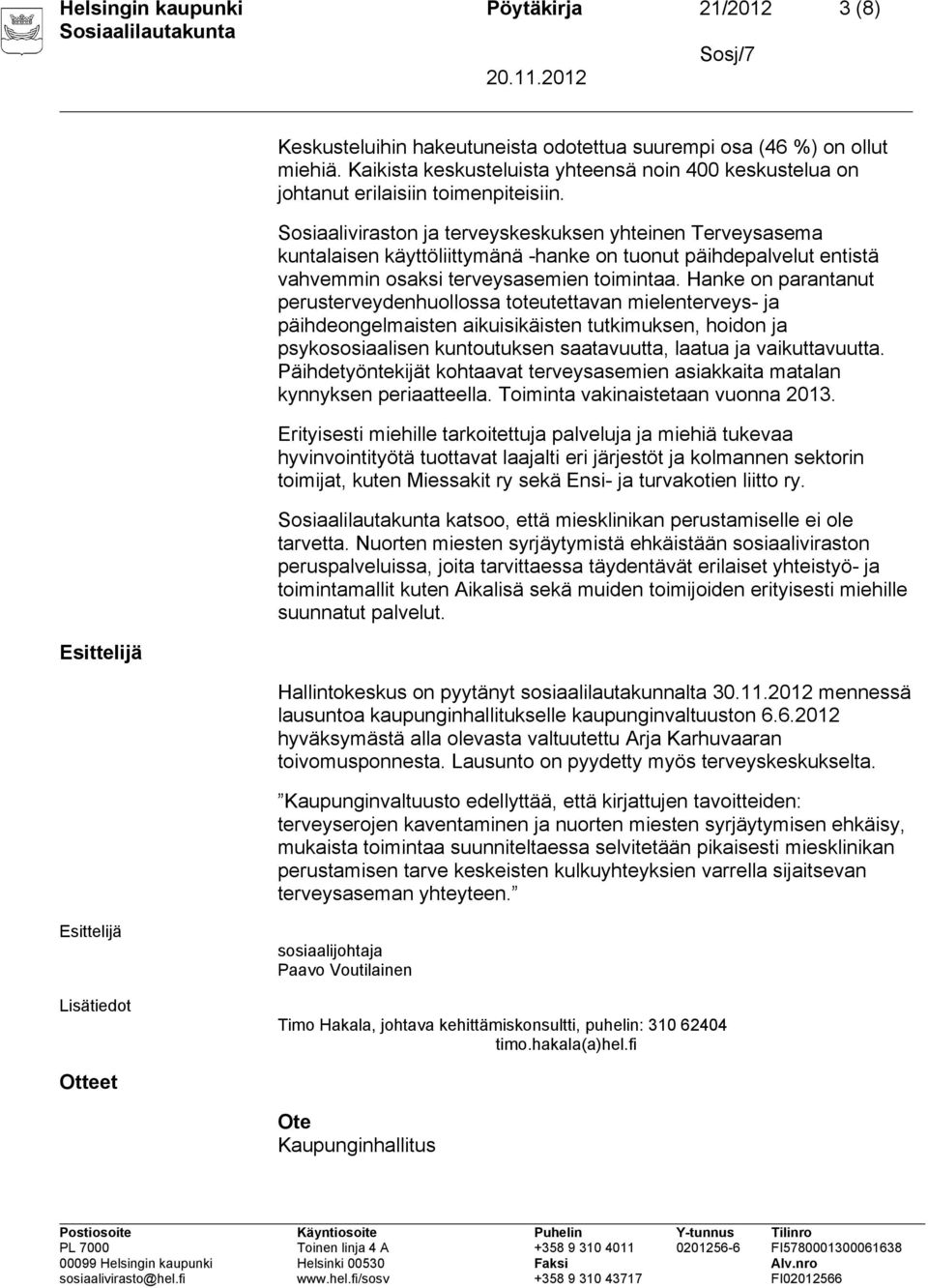 Sosiaaliviraston ja terveyskeskuksen yhteinen Terveysasema kuntalaisen käyttöliittymänä -hanke on tuonut päihdepalvelut entistä vahvemmin osaksi terveysasemien toimintaa.