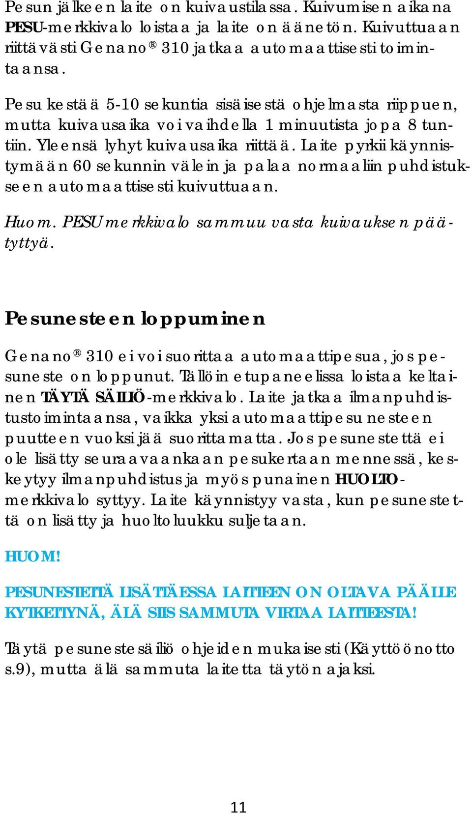 Laite pyrkii käynnistymään 60 sekunnin välein ja palaa normaaliin puhdistukseen automaattisesti kuivuttuaan. Huom. PESU merkkivalo sammuu vasta kuivauksen päätyttyä.