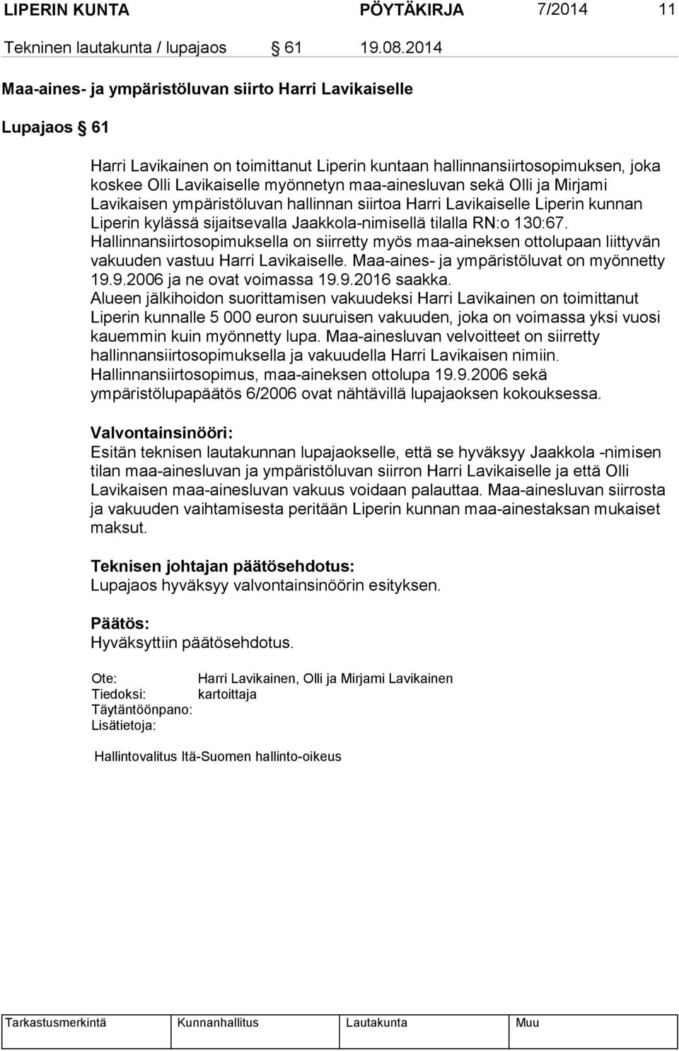 lu van sekä Olli ja Mirjami Lavikaisen ympäristöluvan hallinnan siirtoa Harri Lavikaiselle Liperin kunnan Liperin kylässä sijaitsevalla Jaakkola-nimisellä tilalla RN:o 130:67.