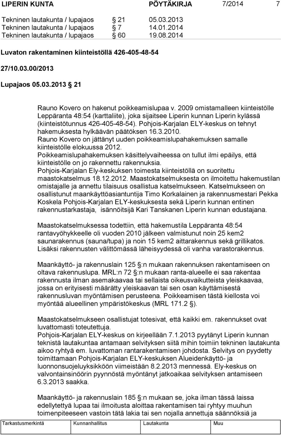 2009 omistamalleen kiinteistölle Leppäranta 48:54 (karttaliite), joka sijaitsee Liperin kunnan Liperin kylässä (kiinteistötunnus 426-405-48-54).