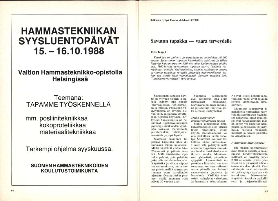 vuotta. Savuttoman tupakan historiallista kehitystä ja siihen liittyvää kansantarua on jäljitetty aina Kolumbuksen ajoilta asti.