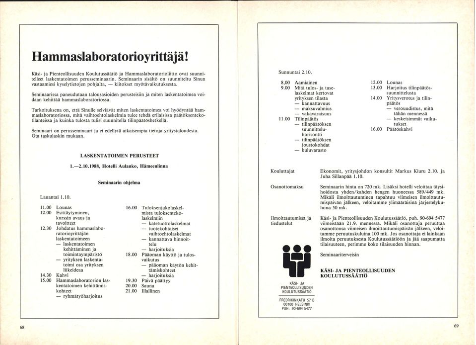 Seminaarissa paneudutaan talousasioiden perusteisiin ja miten laskentatoimea voidaan kehittää hammaslaboratoriossa.