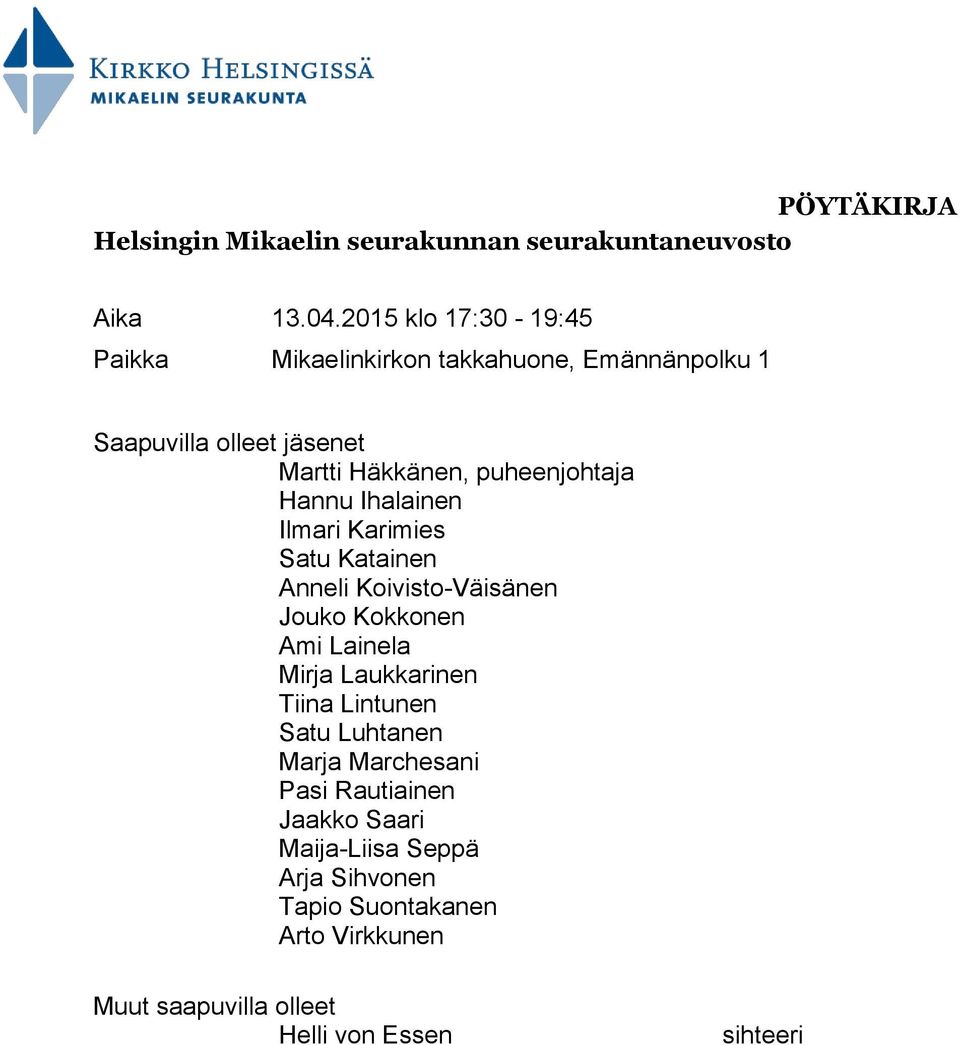 puheenjohtaja Hannu Ihalainen Ilmari Karimies Satu Katainen Anneli Koivisto-Väisänen Jouko Kokkonen Ami Lainela Mirja