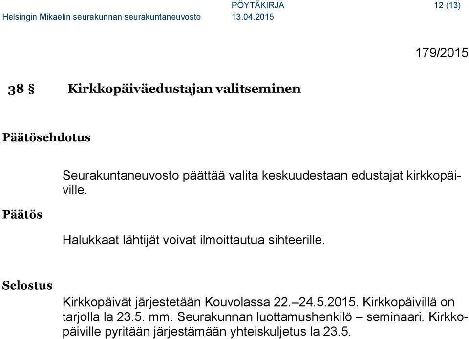 Halukkaat lähtijät voivat ilmoittautua sihteerille. Kirkkopäivät järjestetään Kouvolassa 22. 24.5.