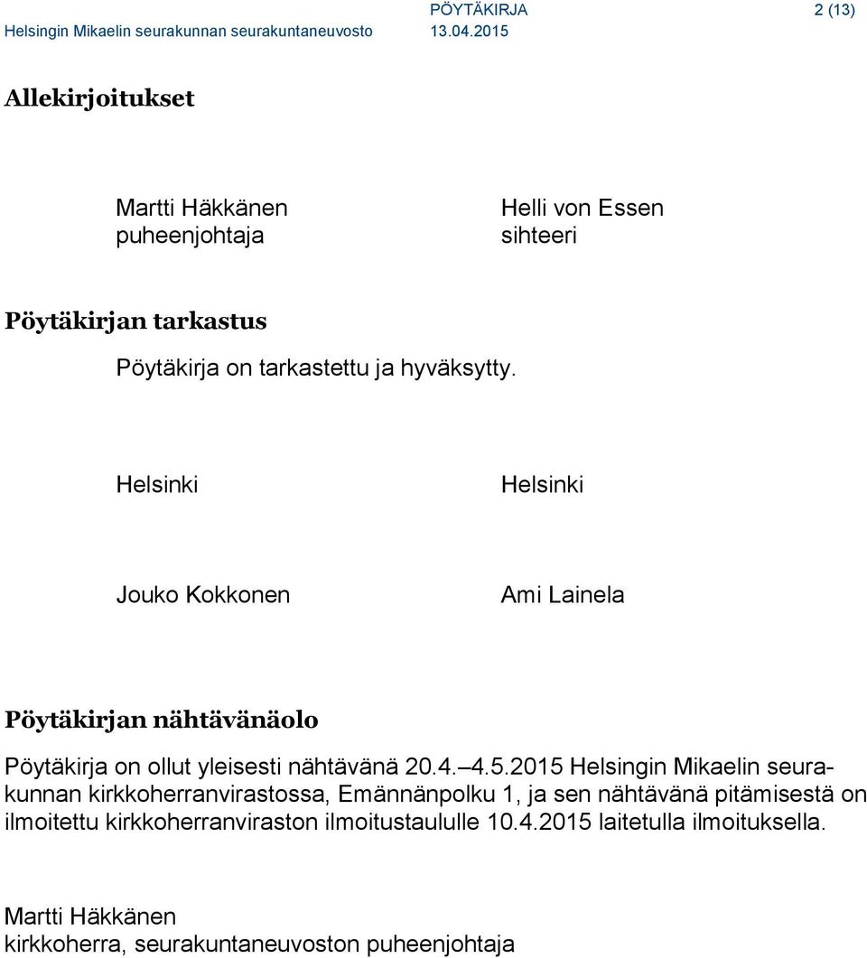 Helsinki Helsinki Jouko Kokkonen Ami Lainela Pöytäkirjan nähtävänäolo Pöytäkirja on ollut yleisesti nähtävänä 20.4. 4.5.
