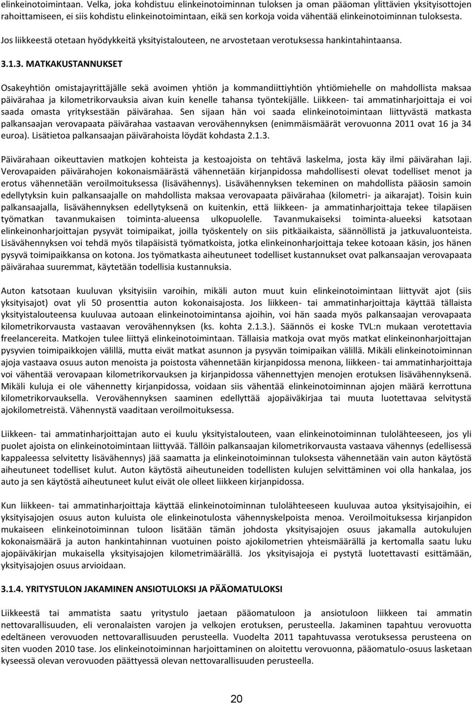 tuloksesta. Jos liikkeestä otetaan hyödykkeitä yksityistalouteen, ne arvostetaan verotuksessa hankintahintaansa. 3.