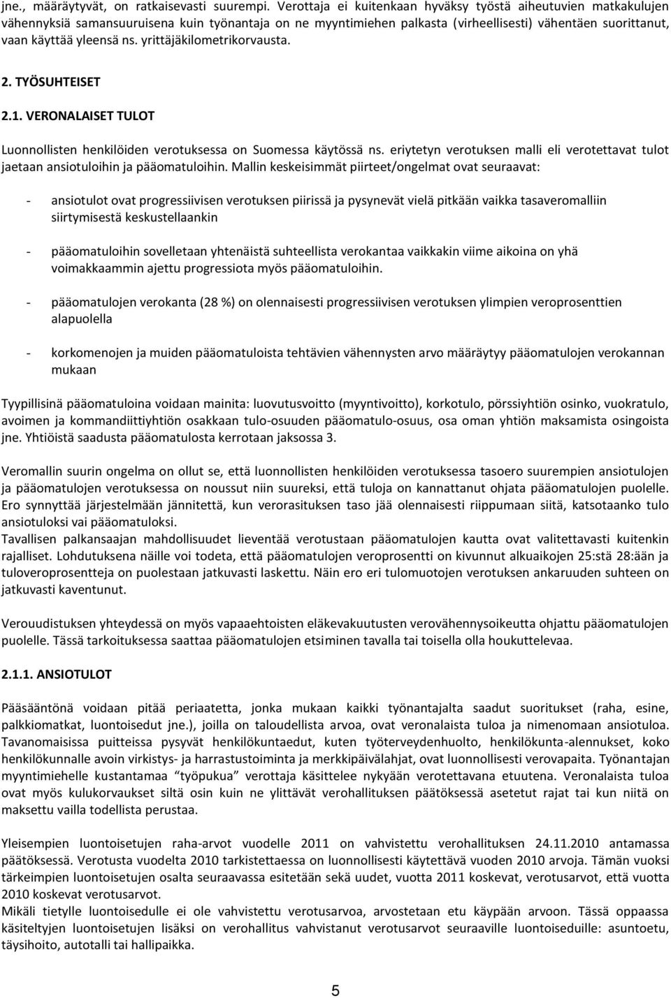 yrittäjäkilometrikorvausta. 2. TYÖSUHTEISET 2.1. VERONALAISET TULOT Luonnollisten henkilöiden verotuksessa on Suomessa käytössä ns.