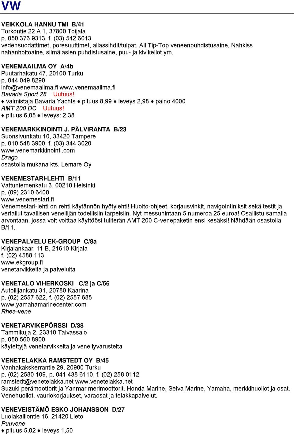 VENEMAAILMA OY A/4b Puutarhakatu 47, 20100 Turku p. 044 049 8290 info@venemaailma.fi www.venemaailma.fi Bavaria Sport 28 Uutuus!