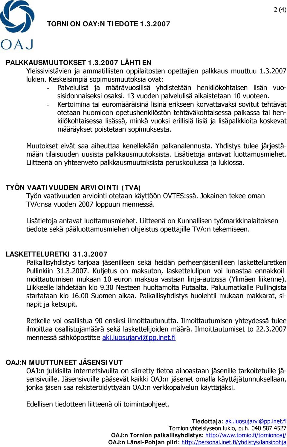 - Kertoimina tai euromääräisinä lisinä erikseen korvattavaksi sovitut tehtävät otetaan huomioon opetushenkilöstön tehtäväkohtaisessa palkassa tai henkilökohtaisessa lisässä, minkä vuoksi erillisiä