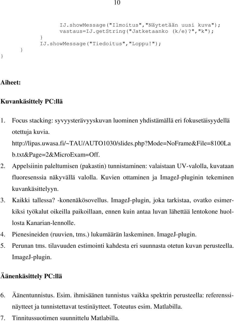 Appelsiinin paleltumisen (pakastin) tunnistaminen: valaistaan UV-valolla, kuvataan fluoresenssia näkyvällä valolla. Kuvien ottaminen ja ImageJ-pluginin tekeminen kuvankäsittelyyn. 3. Kaikki tallessa?