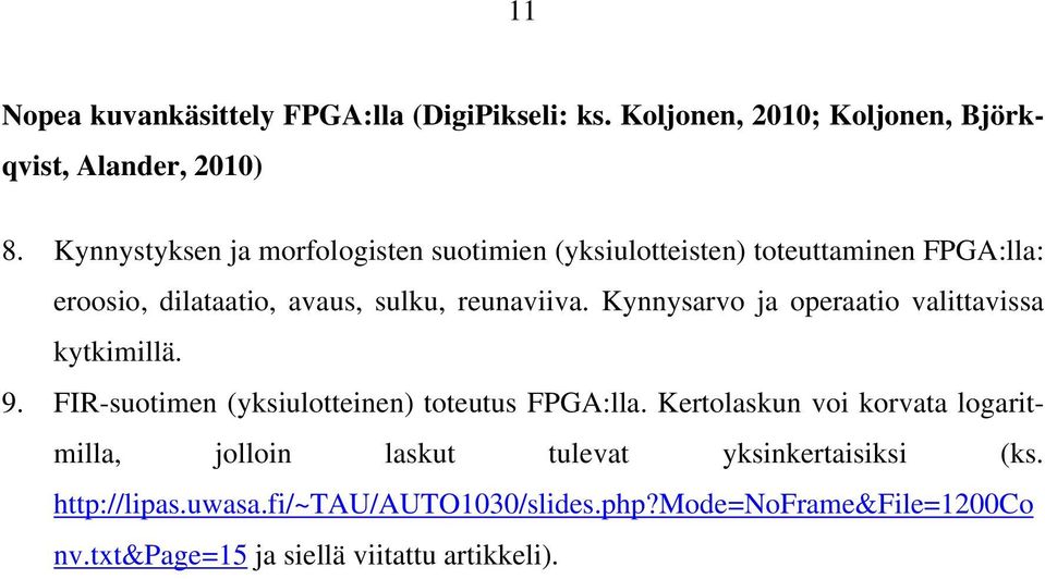 Kynnysarvo ja operaatio valittavissa kytkimillä. 9. FIR-suotimen (yksiulotteinen) toteutus FPGA:lla.