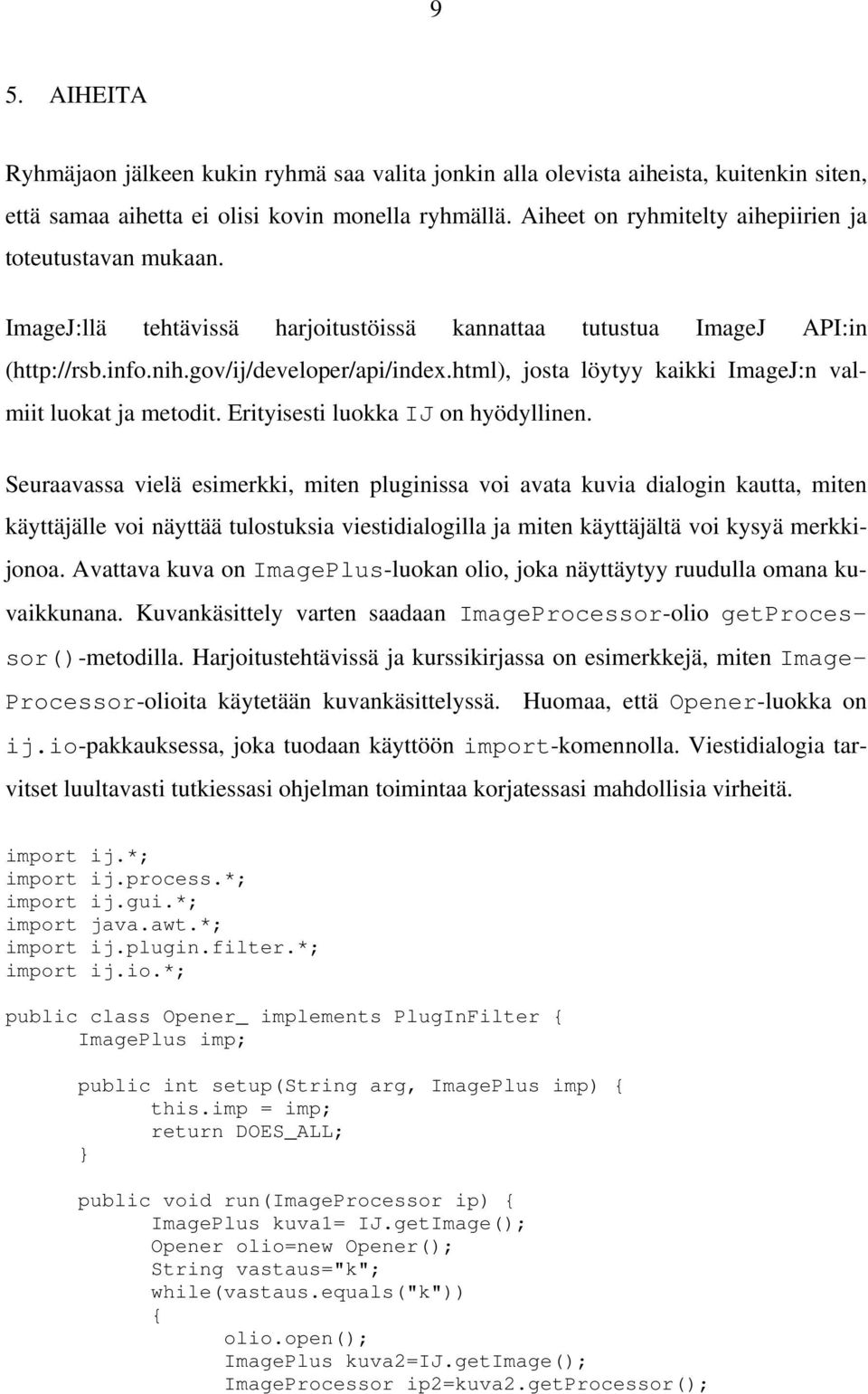 html), josta löytyy kaikki ImageJ:n valmiit luokat ja metodit. Erityisesti luokka IJ on hyödyllinen.