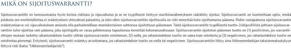 pääoma. Riskin vastapainona sijoituswarrantin erääntymisarvo voi vipu vaikutuksen ansiosta olla parhaimmillaan moninkertainen suhteessa sijoitettuun pääomaan.