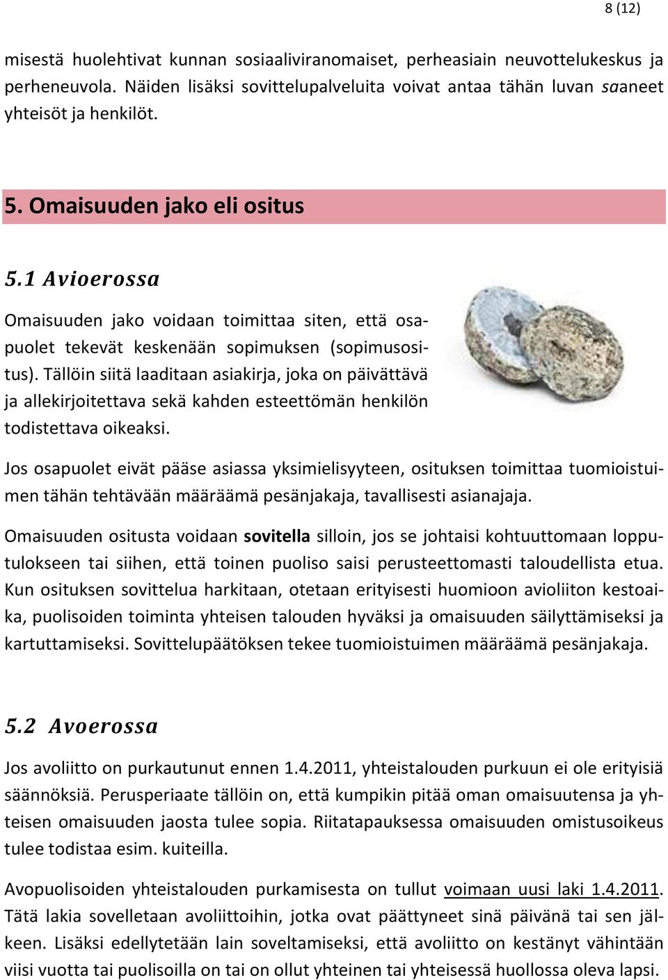 Tällöin siitä laaditaan asiakirja, joka on päivättävä ja allekirjoitettava sekä kahden esteettömän henkilön todistettava oikeaksi.