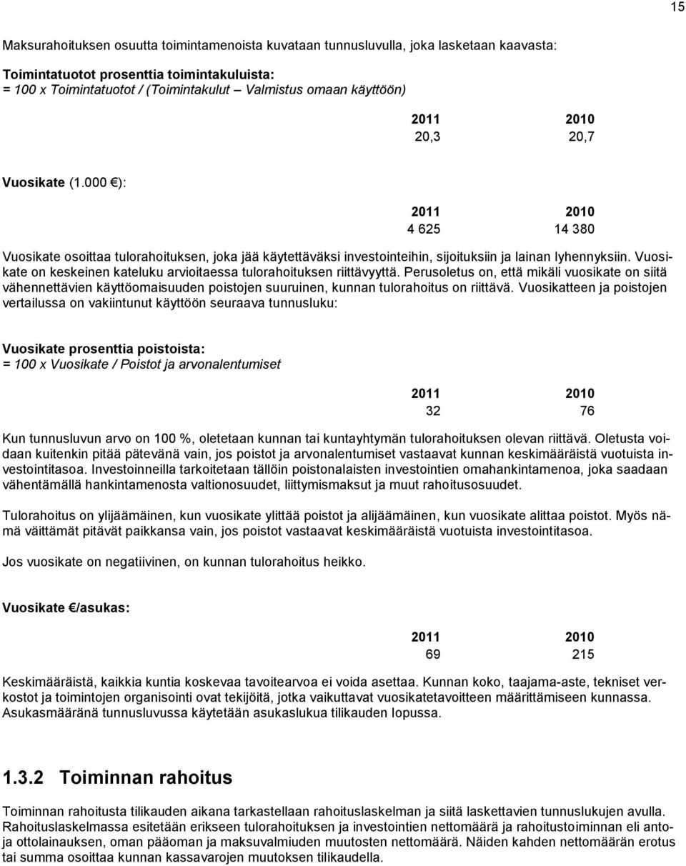 Vuosikate on keskeinen kateluku arvioitaessa tulorahoituksen riittävyyttä.