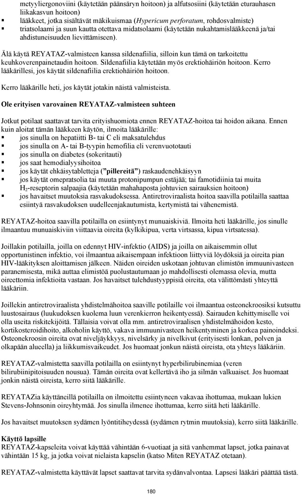 Älä käytä REYATAZ-valmisteen kanssa sildenafiilia, silloin kun tämä on tarkoitettu keuhkoverenpainetaudin hoitoon. Sildenafiilia käytetään myös erektiohäiriön hoitoon.