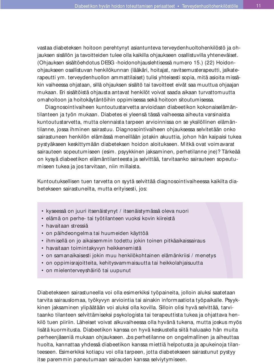 ) (22) Hoidonohjaukseen osallistuvan henkilökunnan (lääkäri, hoitajat, ravitsemusterapeutti, jalkaterapeutti ym.