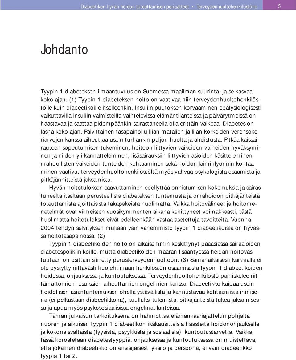 Insuliinipuutoksen korvaaminen epäfysiologisesti vaikuttavilla insuliinivalmisteilla vaihtelevissa elämäntilanteissa ja päivärytmeissä on haastavaa ja saattaa pidempäänkin sairastaneella olla