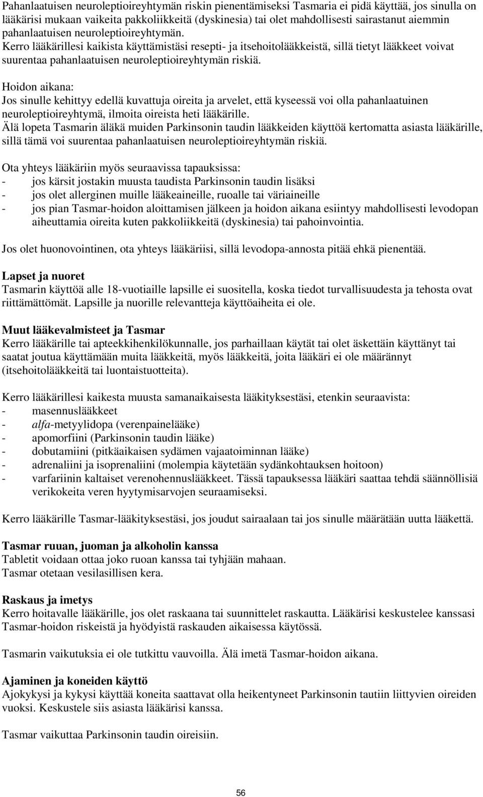 Hoidon aikana: Jos sinulle kehittyy edellä kuvattuja oireita ja arvelet, että kyseessä voi olla pahanlaatuinen neuroleptioireyhtymä, ilmoita oireista heti lääkärille.