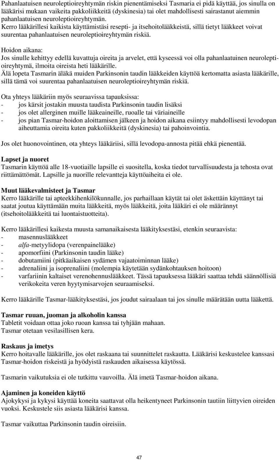 Hoidon aikana: Jos sinulle kehittyy edellä kuvattuja oireita ja arvelet, että kyseessä voi olla pahanlaatuinen neuroleptioireyhtymä, ilmoita oireista heti lääkärille.