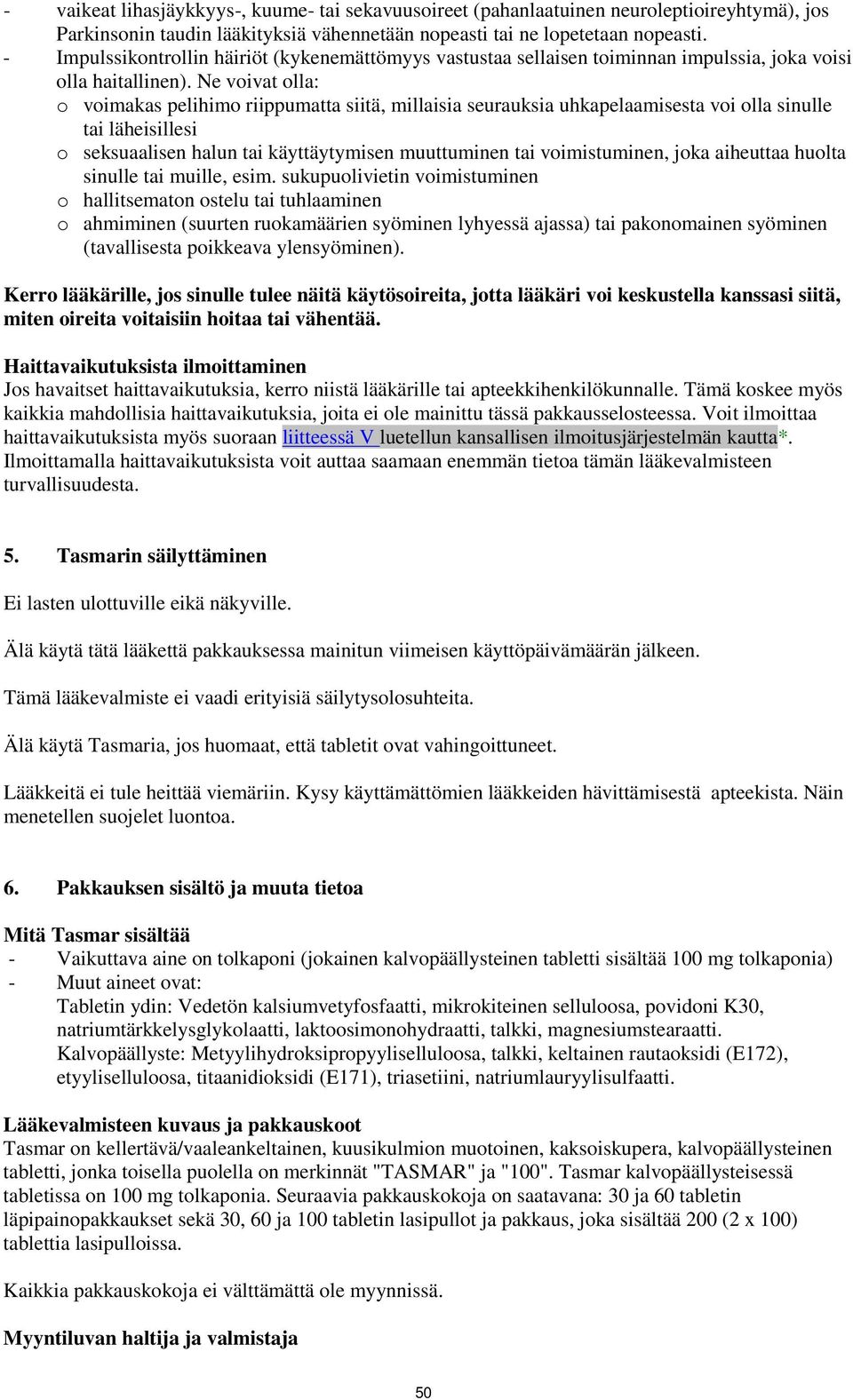 Ne voivat olla: o voimakas pelihimo riippumatta siitä, millaisia seurauksia uhkapelaamisesta voi olla sinulle tai läheisillesi o seksuaalisen halun tai käyttäytymisen muuttuminen tai voimistuminen,