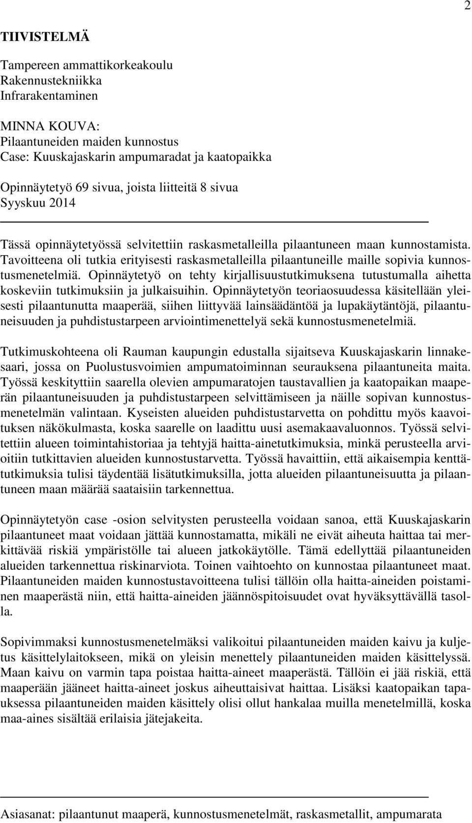 Tavoitteena oli tutkia erityisesti raskasmetalleilla pilaantuneille maille sopivia kunnostusmenetelmiä.