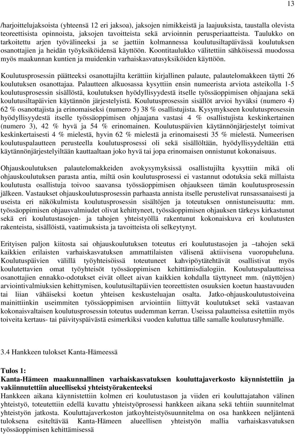 Koontitaulukko välitettiin sähköisessä muodossa myös maakunnan kuntien ja muidenkin varhaiskasvatusyksiköiden käyttöön.