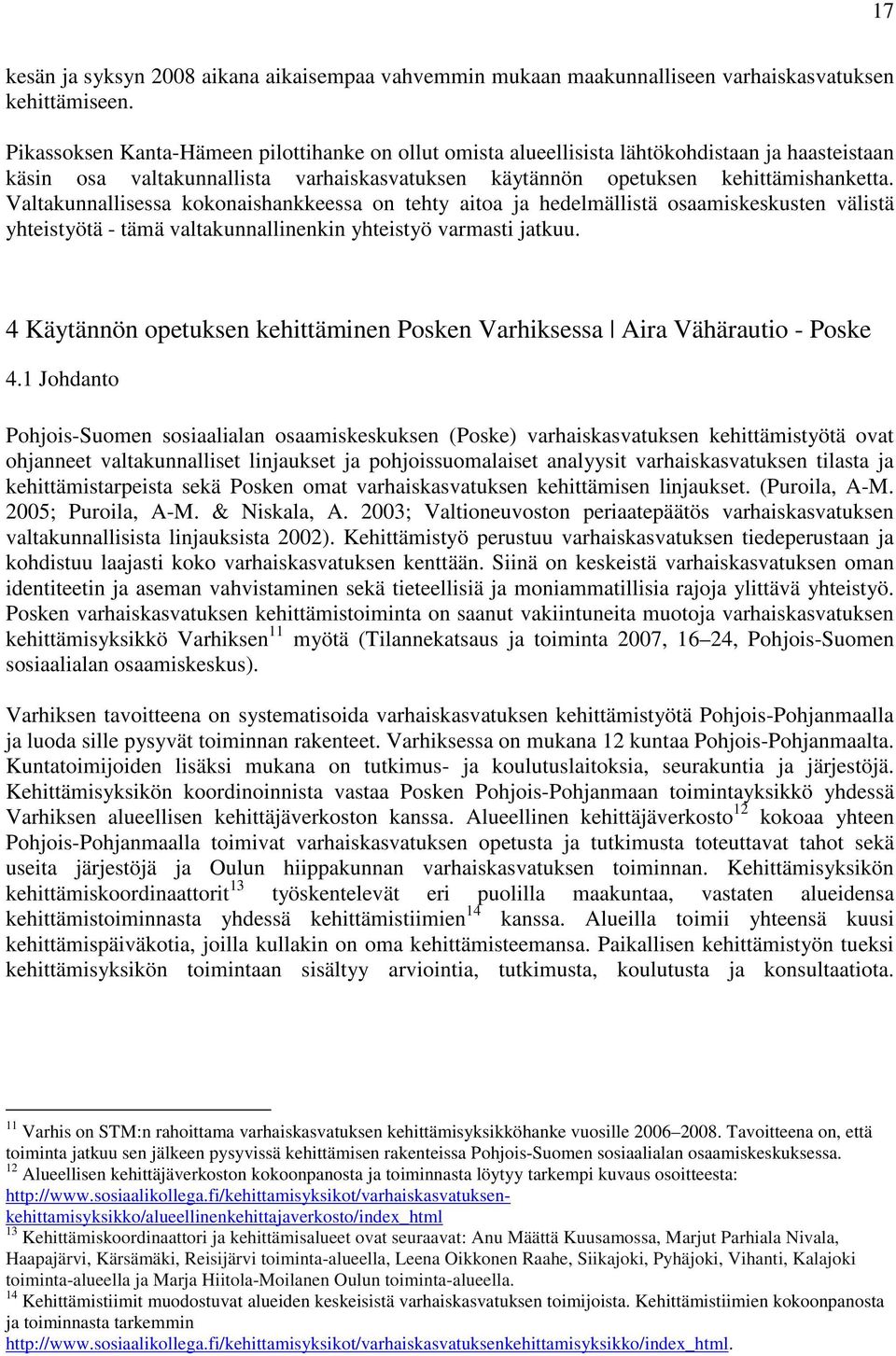 Valtakunnallisessa kokonaishankkeessa on tehty aitoa ja hedelmällistä osaamiskeskusten välistä yhteistyötä - tämä valtakunnallinenkin yhteistyö varmasti jatkuu.