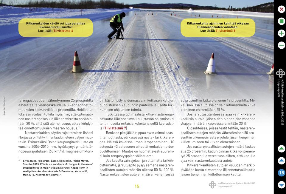 Effects on accidents of changes in the use of studded tyres in major cities in Norway: A long-term investigation. Accident Analysis & Prevention Volume 54, May 2013. Ks myös tiivistelmä 7.