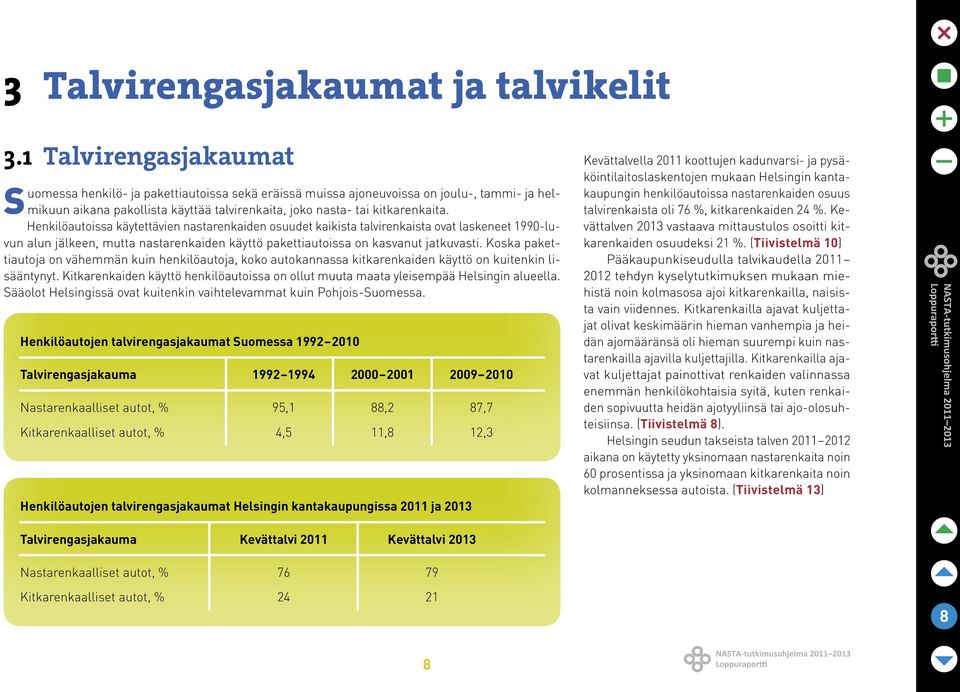 Henkilöautoissa käytettävien nastarenkaiden osuudet kaikista talvirenkaista ovat laskeneet 1990-luvun alun jälkeen, mutta nastarenkaiden käyttö pakettiautoissa on kasvanut jatkuvasti.