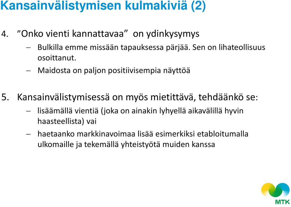 Sen on lihateollisuus osoittanut. Maidosta on paljon positiivisempia näyttöä 5.