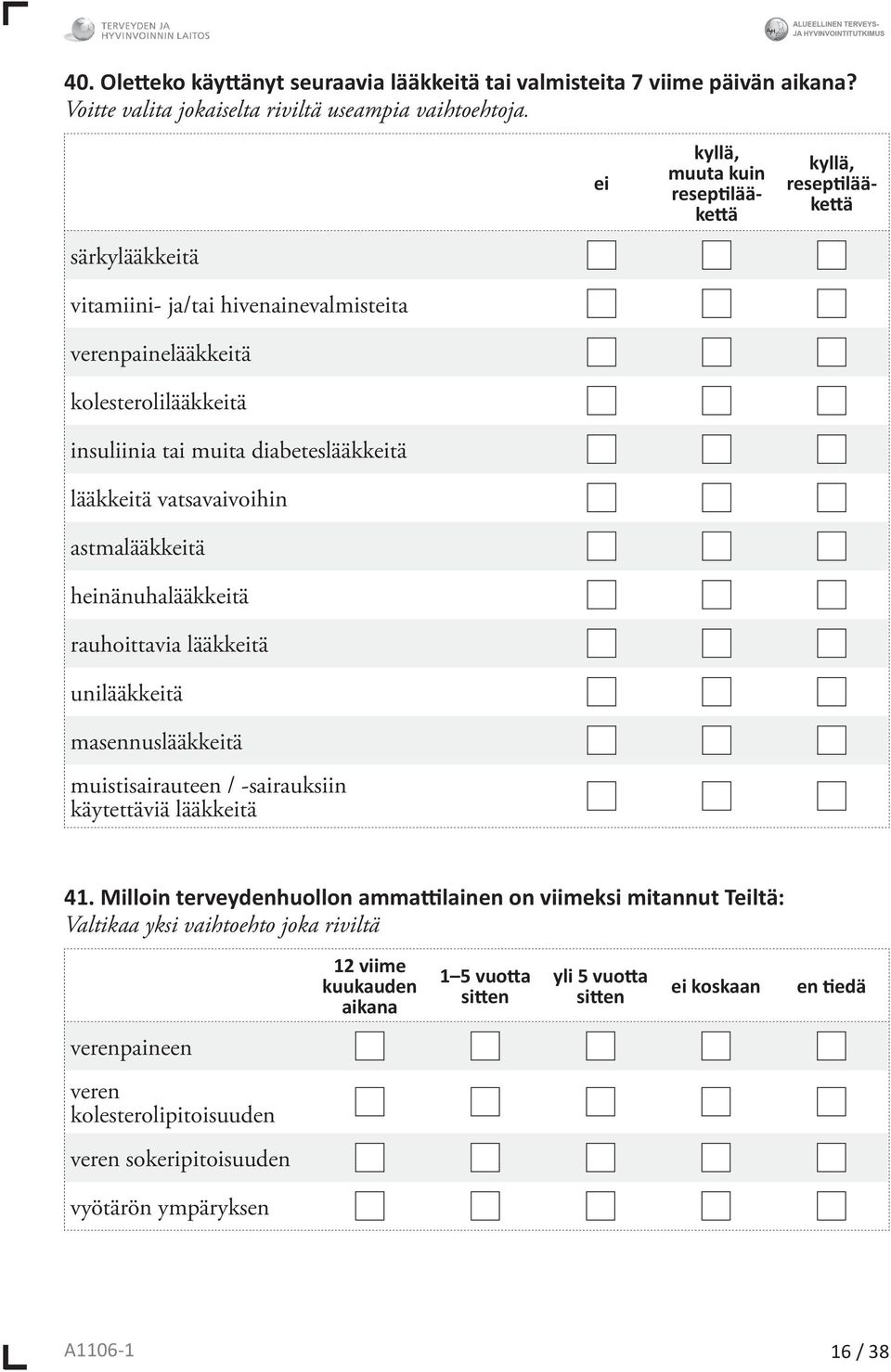 lääkkeitä vatsavaivoihin astmalääkkeitä heinänuhalääkkeitä rauhoittavia lääkkeitä unilääkkeitä masennuslääkkeitä muistisairauteen / -sairauksiin käytettäviä lääkkeitä 41.