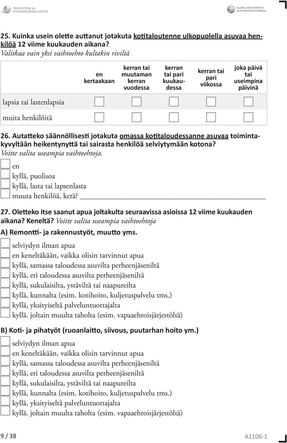 lastenlapsia muita henkilöitä 26. Autatteko säännöllisesti jotakuta omassa kotitaloudessanne asuvaa toimintakyvyltään heikentynyttä tai sairasta henkilöä selviytymään kotona?