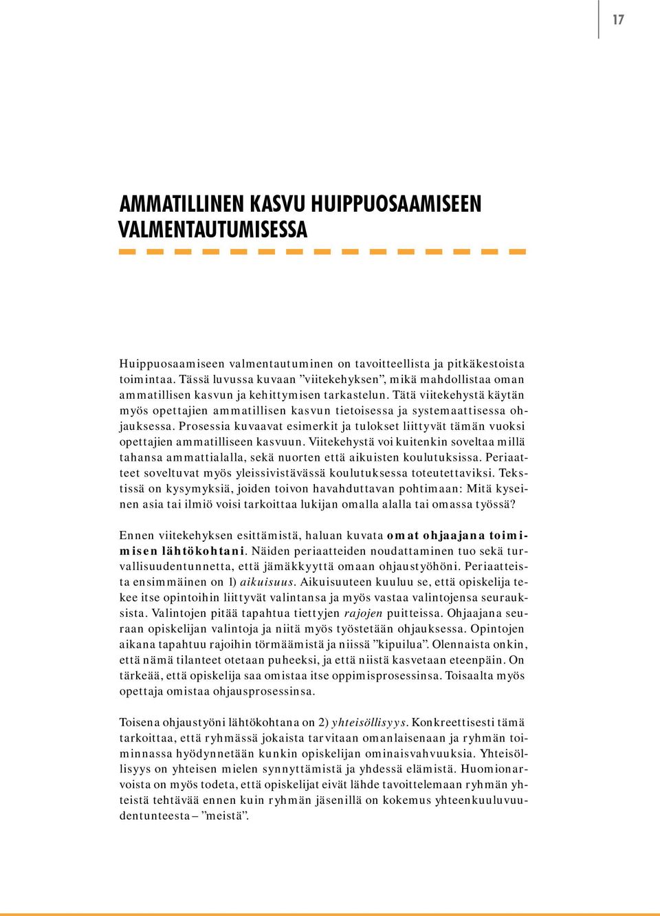 Tätä viitekehystä käytän myös opettajien ammatillisen kasvun tietoisessa ja systemaattisessa ohjauksessa.