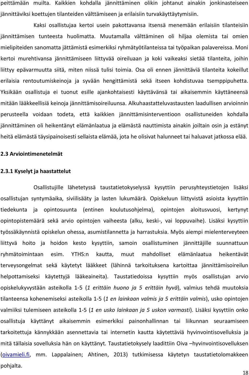 Muutamalla välttäminen oli hiljaa olemista tai omien mielipiteiden sanomatta jättämistä esimerkiksi ryhmätyötilanteissa tai työpaikan palavereissa.