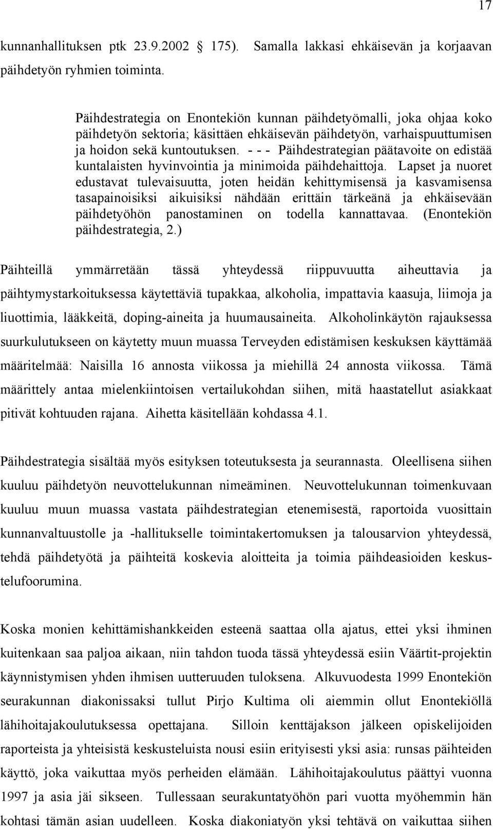 - - - Päihdestrategian päätavoite on edistää kuntalaisten hyvinvointia ja minimoida päihdehaittoja.