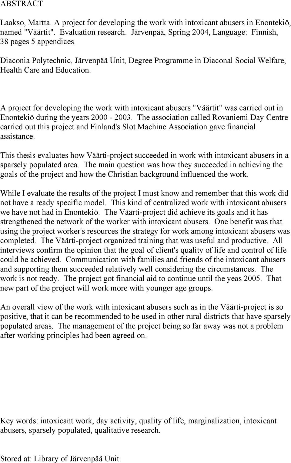 A project for developing the work with intoxicant abusers "Väärtit" was carried out in Enontekiö during the years 2000-2003.