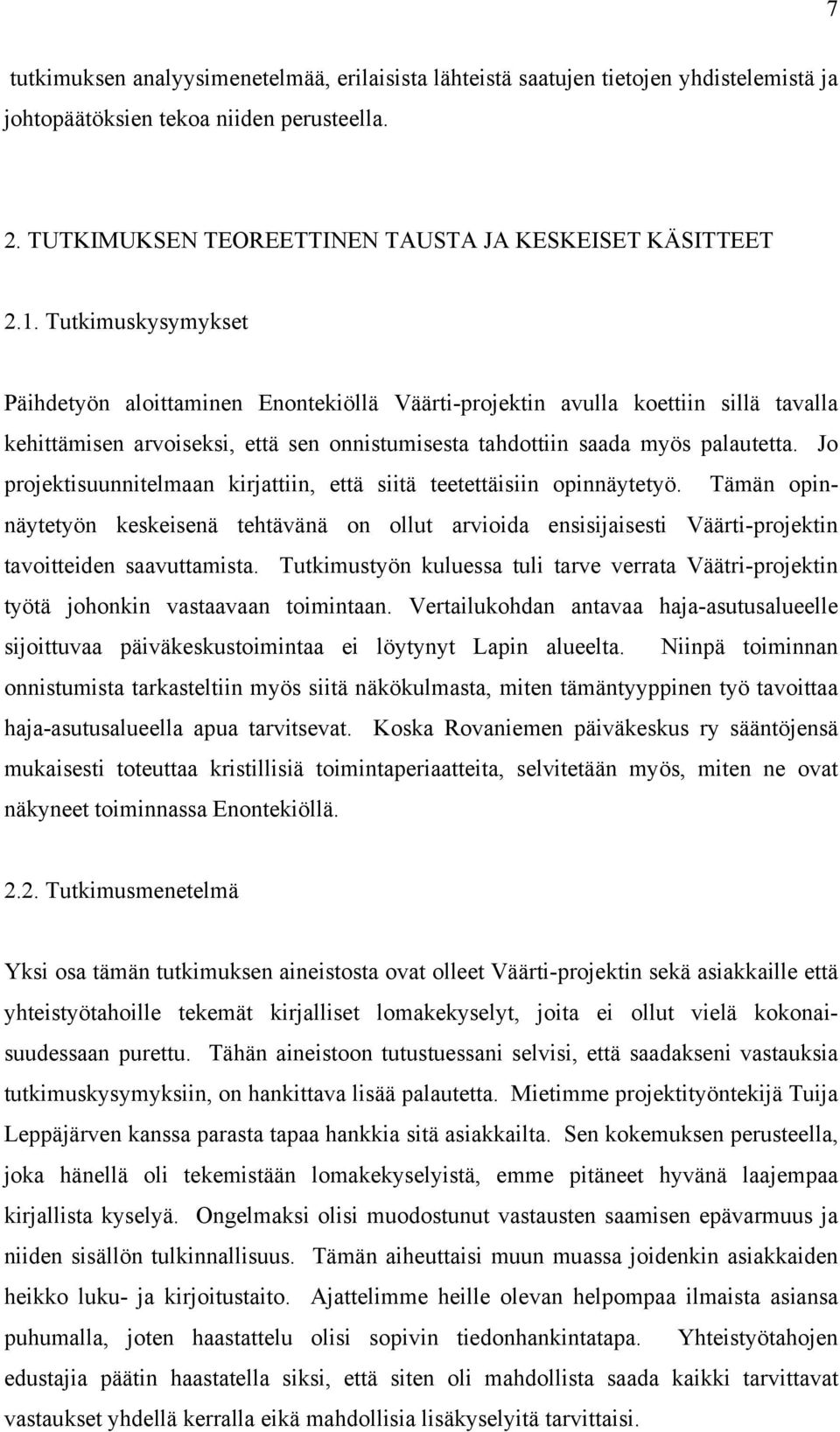 Jo projektisuunnitelmaan kirjattiin, että siitä teetettäisiin opinnäytetyö. Tämän opinnäytetyön keskeisenä tehtävänä on ollut arvioida ensisijaisesti Väärti-projektin tavoitteiden saavuttamista.