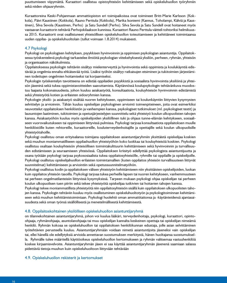 Toholampi, Kälviä ja Kaustinen), Silva Sevola (Kaustinen, Perho) ja Satu Sundell (Perho). Silva Sevola ja Satu Sundell ovat hoitaneet myös vastaavan kuraattorin tehtäviä Perhojokilaakson kunnissa.