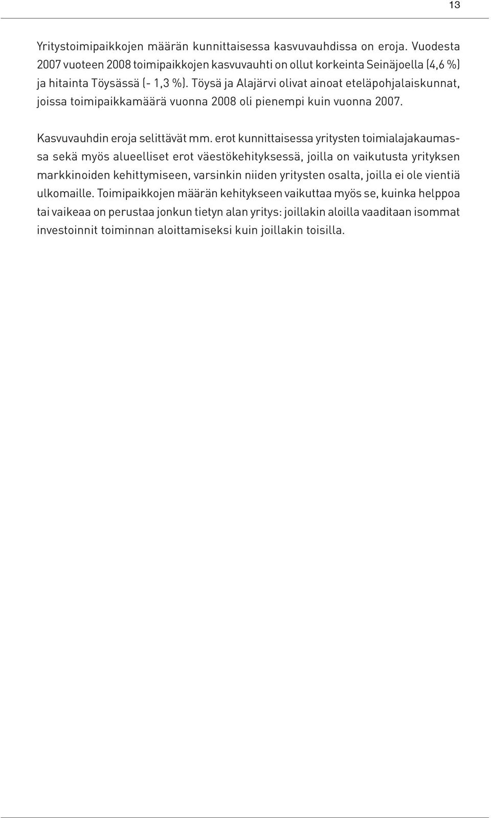 erot kunnittaisessa yritysten toimialajakaumassa sekä myös alueelliset erot väestökehityksessä, joilla on vaikutusta yrityksen markkinoiden kehittymiseen, varsinkin niiden yritysten osalta, joilla