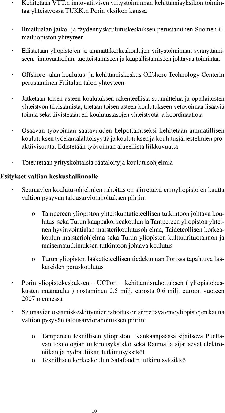 koulutus- ja kehittämiskeskus Offshore Technology Centerin perustaminen Friitalan talon yhteyteen Jatketaan toisen asteen koulutuksen rakenteellista suunnittelua ja oppilaitosten yhteistyön