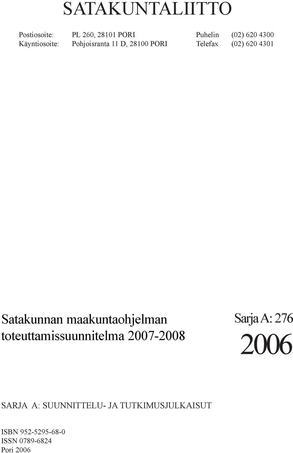 Satakunnan maakuntaohjelman toteuttamissuunnitelma 2007-2008 Sarja A: 276