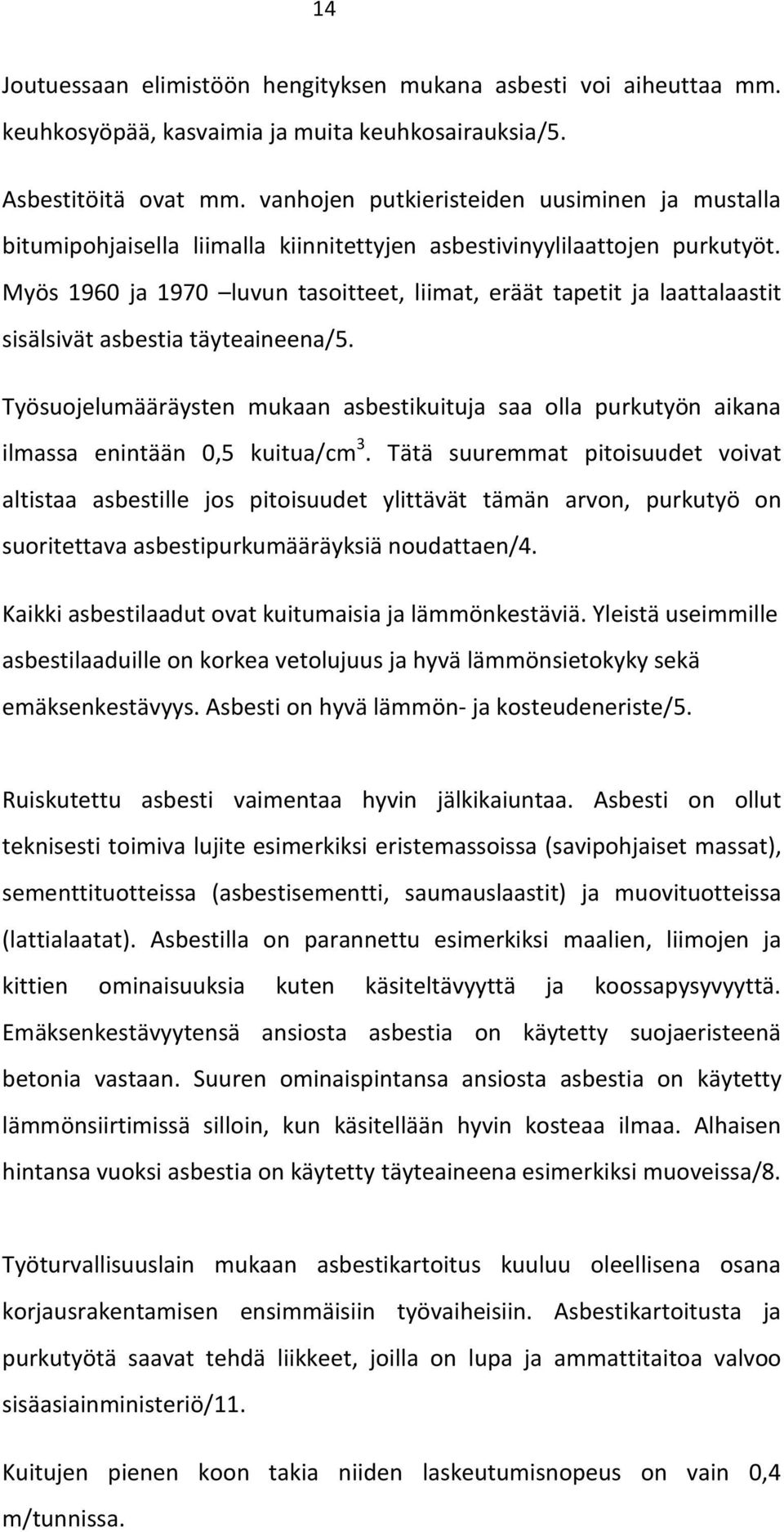 Myös 1960 ja 1970 luvun tasoitteet, liimat, eräät tapetit ja laattalaastit sisälsivät asbestia täyteaineena/5.